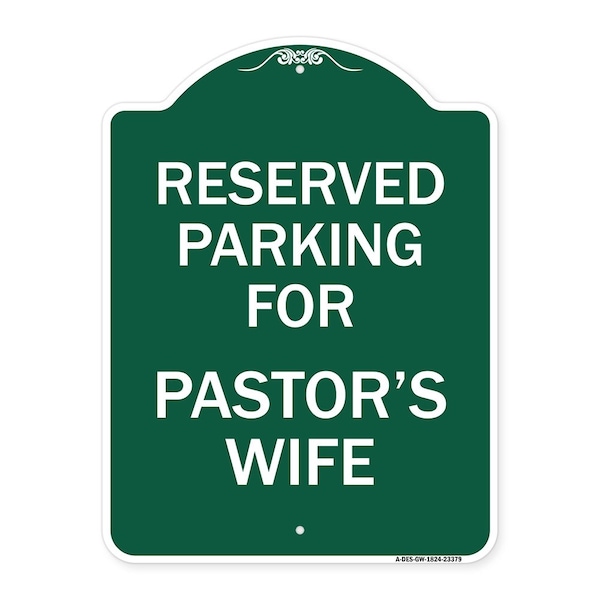 Parking Reserved for Pastors Wife, Green & White Aluminum Sign, 18" x 24", GW-1824-23379
